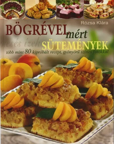 Legjobb ár Bögrével mért sütemények - TÖBB MINT 80 KIBRÓBÁLT RECEPT, GYÖNYÖRŰ SZÍNES FOTÓKKAL