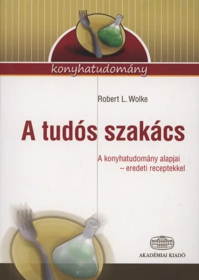 Csak ma A tudós szakács - A konyhatudomány alapjai - eredeti receptekkel