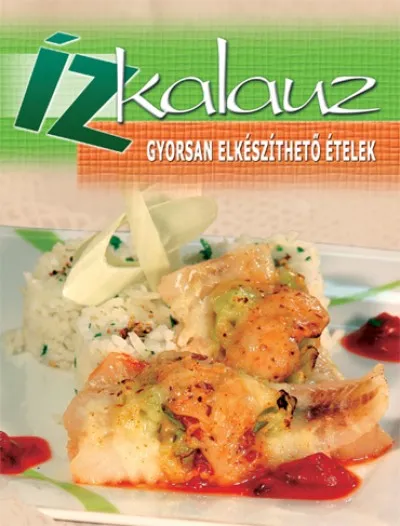 Ízkalauz - Gyorsan elkészíthető ételek Kihagyhatatlan ajánlat