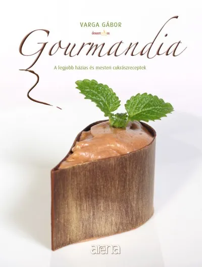 Gourmandia - A LEGJOBB HÁZIAS ÉS MESTERI CUKRÁSZRECEPTEK Gyors kiszállítás