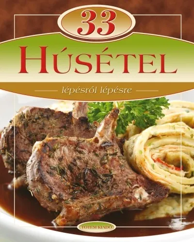 Rendeld meg most 33 Húsétel - Lépésről lépésre