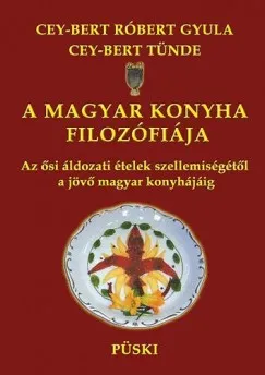 A magyar konyha filozófiája - Az ősi áldozati ételek szellemiségétől a jövő magyar konyhájáig Vedd meg online