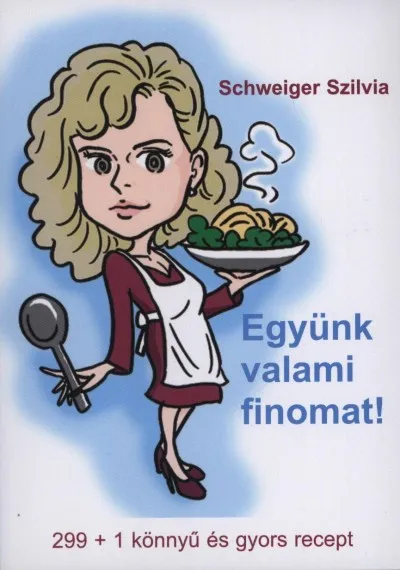 Együnk valami finomat! - 299 + 1 könnyű és gyors recept Gyors kiszállítás