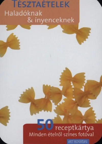 Kiárusítás Tésztaételek - Haladóknak & ínyenceknek - 50 receptkártya minden ételről színes fotóval
