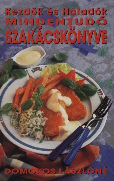 Kezdők és haladók mindentudó szakácskönyve Nézd meg most