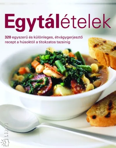 Egytálételek - 320 egyszerű és különleges, étvágygerjesztő recept a húsoktól a titokzatos tazsinig Alacsony ár