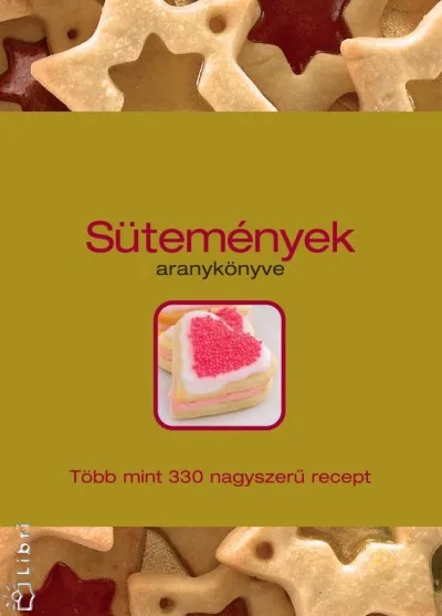 Árcsökkenés Sütemények aranykönyve - Több mint 330 nagyszerű recept