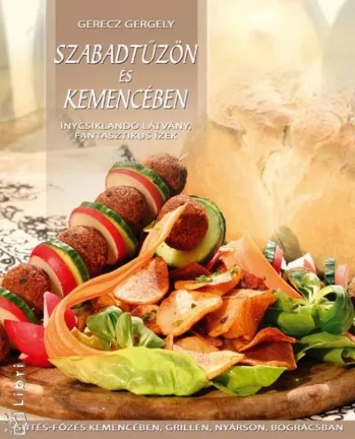 Szabadtűzön és kemencében - Sütés-főzés kemencében, grillen, nyárson, bográcsban Bestseller