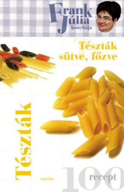 Vásárlói kedvenc Tészták sütve, főzve - 100 recept
