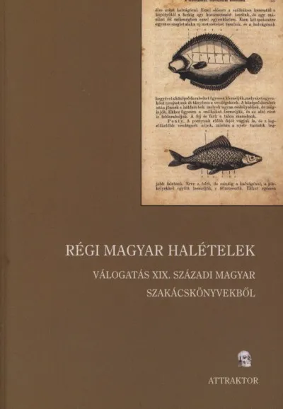 Régi magyar halételek - válogatás XIX. századi magyar szakácskönyvekből Expressz szállítás