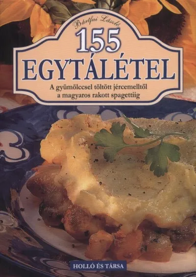 155 egytálétel - A gyümölccsel töltött jércemelltől a magyaros rakott spagettiig Árengedmény