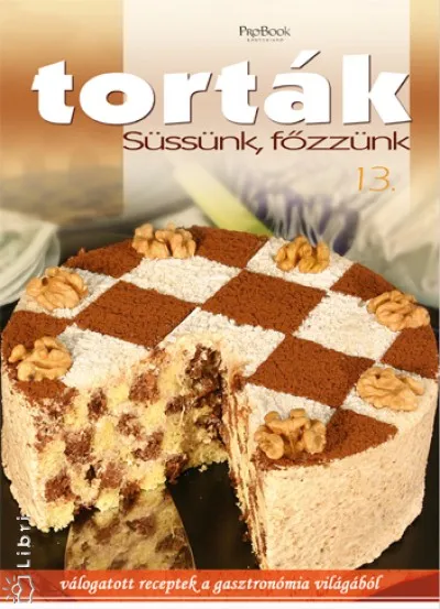 Akciós ár Torták - Süssünk, főzzünk 13. - Válogatott receptek a gasztronómia világából