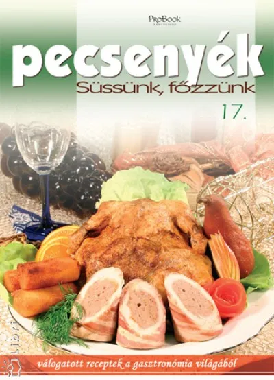 Pecsenyék - Süssünk, főzzünk 17. - Válogatott receptek a gasztronómia világából Olcsóbb