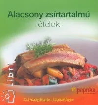 Alacsony zsírtartalmú ételek - Zsírszegényen, ízgazdagon Végkiárusítás