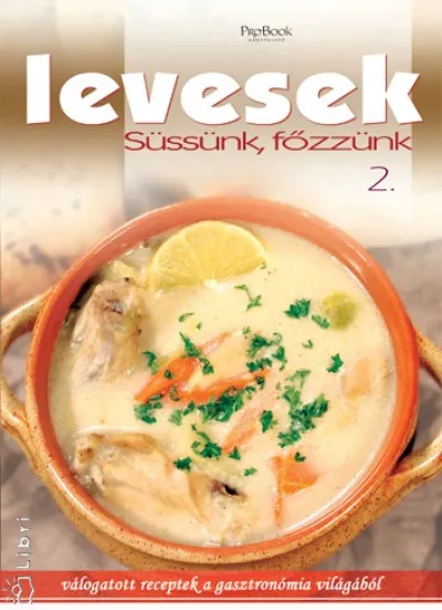 Levesek - Süssünk, főzzünk 2. Azonnali szállítás