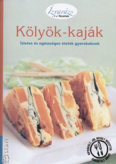 Újdonság Kölyök-kaják - Ízletes és egészséges ételek gyerekeknek