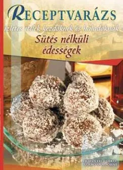 Sütés nélküli édességek - Ízletes ételek kezdőknek és haladóknak Olcsóbb