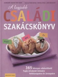 A legjobb családi szakácskönyv - 365 könnyen elkészíthető fogás mindenki örömére hétköznapokra és ünnepekre Csak ma