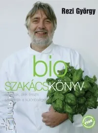 Bio szakácskönyv - Azoknak, akik érezni szeretnék a különbséget Legjobb ár