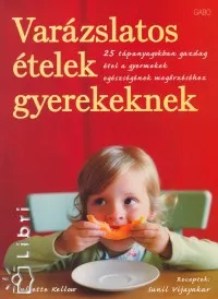 Végkiárusítás Varázslatos ételek gyerekeknek - 25 tápanyagokban gazdag étel a gyermekek egészségének megőrzéséhez