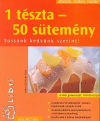 1 tészta - 50 sütemény - Süssünk kedvünk szerint! Kedvezmény