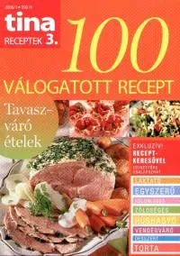 Tina receptek 3. - 100 válogatott recept - Tavaszváró ételek Újdonság