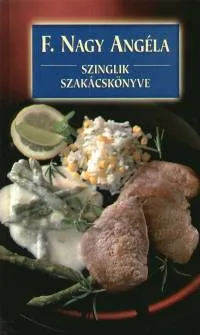 Outlet Szinglik szakácskönyve - 444 RECEPT ÉS SOK JÓTANÁCS EGYEDÜL ÉLŐKNEK