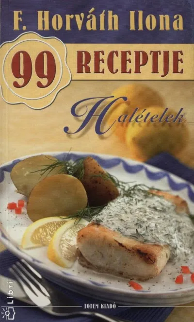 Csak ma F. Horváth Ilona 99 receptje - Halételek
