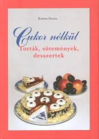 Biztonságos vásárlás Cukor nélkül - Torták, sütemények, desszertek