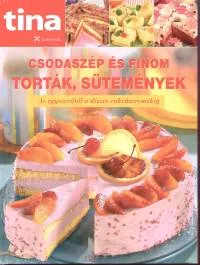 Legnépszerűbb Csodaszép és finom torták, sütemények - Az egyszerűtől a díszes cukrászremekig
