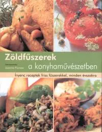 Zöldfűszerek a konyhaművészetben - Ínyenc recptek friss fűszerekkel Korlátozott ajánlat