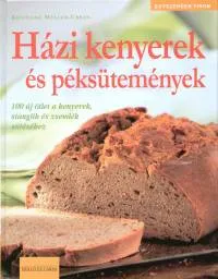 Azonnal elérhető Házi kenyerek és péksütemények - 100 új ötlet a kenyerek, stanglik és zsemlék sütéséhez