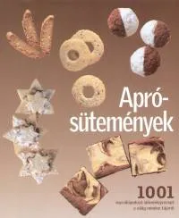 Aprósütemények - 1001 süteményrecept a világ minden tájáról Csak ma
