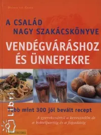 A család nagy szakácskönyve - Vendégváráshoz és ünnepekre Legkelendőbb