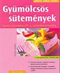 Gyümölcsös sütemények - Epres süteménytől a rebarbaratortáig Különleges ajánlat