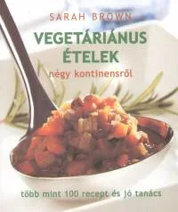 Vegetáriánus ételek négy kontinensről - Több mint 100 recept és jó tanács Kiárusítás
