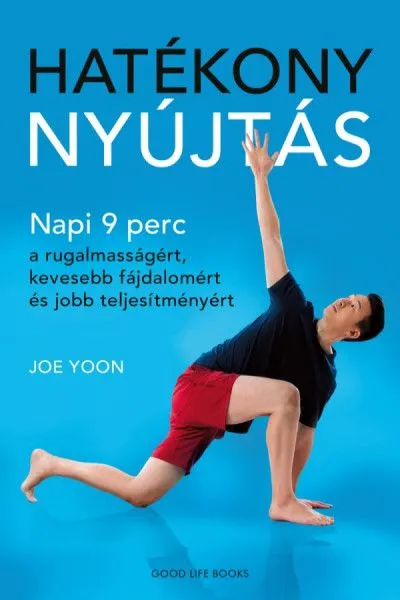 Hatékony nyújtás - Napi 9 perc a rugalmasságért, kevesebb fájdalomért és jobb teljesítményért Korlátozott ajánlat