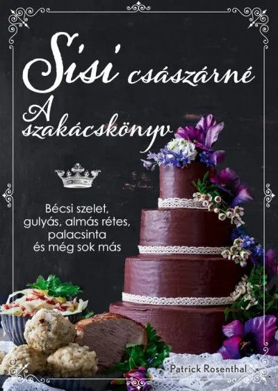 Vedd meg online Sisi császárné - A szakácskönyv - Bécsi szelet, gulyás, almás rétes, palacsinta és még sok más