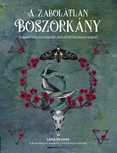 A zabolátlan boszorkány - Ragadd meg ösztöneidet, fedezd fel ősi mesterséged! Legnépszerűbb