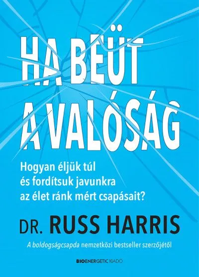 Vásárlói kedvenc Ha beüt a valóság - Hogyan éljünk túl és fordítsuk javunkra az élet ránk mért csapásait?