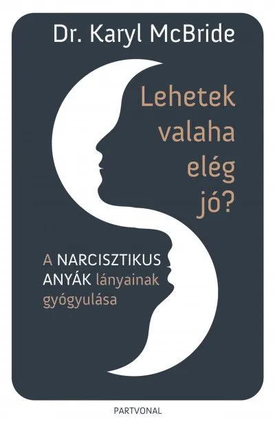 Lehetek valaha elég jó? - A narcisztikus anyák lányainak gyógyulása Exkluzív ajánlat