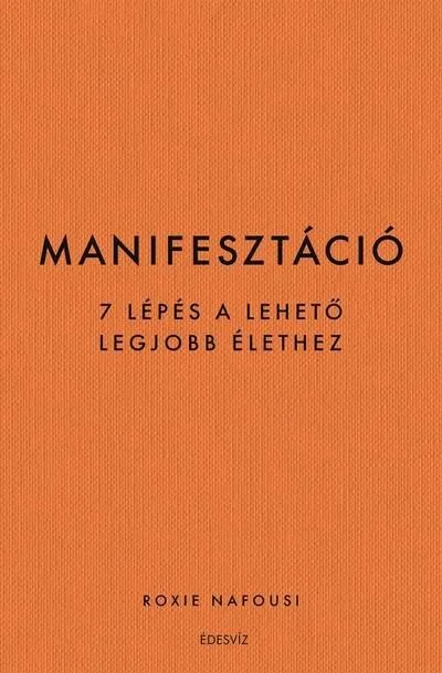 Manifesztáció - 7 lépés a lehető legjobb élethez Legjobb ár