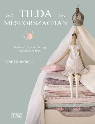 Olcsóbb Tilda Meseországban - Több mint 25 mesebeli tárgy textilből és papírból
