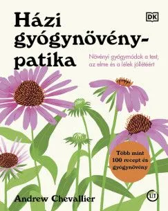 Házi gyógynövénypatika - Növényi gyógymódok a test, az elme és a lélek jóllétéért Gyors kiszállítás
