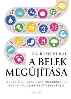 A belek megújítása - Útmutató az egészséges mikrobiomhoz, hogy fiatalosabb és fittebb lehess Vásárlói kedvenc