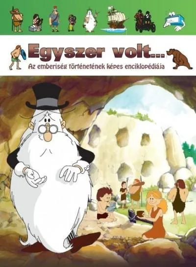 Egyszer volt... Az emberiség történetének képes enciklopédiája Rendeld meg most