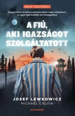 Legjobb ár A fiú, aki igazságot szolgáltatott - Hogyan éltem túl hat koncentrációs tábort, majd vadásztam le az egyik leghírhedtebb náci tömeggyilkost