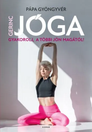Utolsó esély Gerincjóga - Gyakorolj, a többi jön magától!
