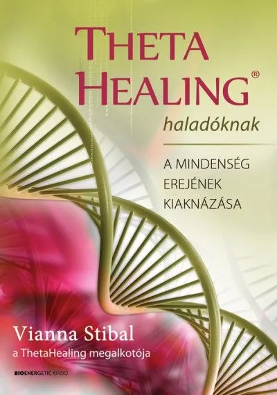 ThetaHealing haladóknak - A mindenség erejének kiaknázása Legnépszerűbb