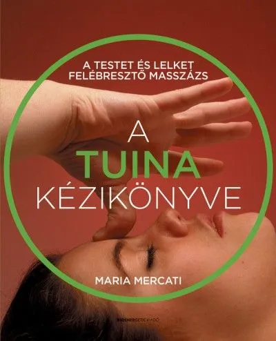 A Tuina kézikönyve - A testet és lelket felébresztő masszázs Legnépszerűbb